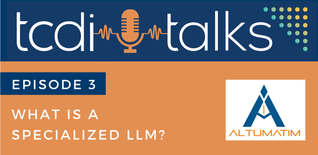 TCDI Talks, Episode 3: What is a Specialized LLM?