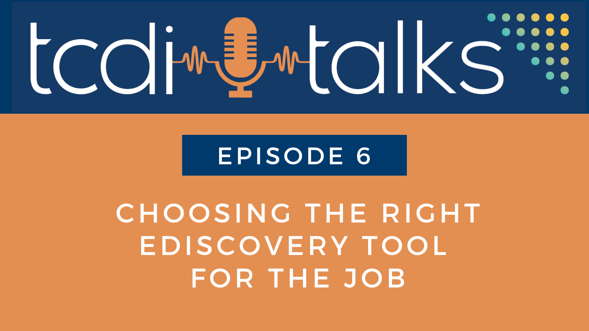 TCDI Talks: Choosing the Right eDiscovery Tool for the Job | Episode 6